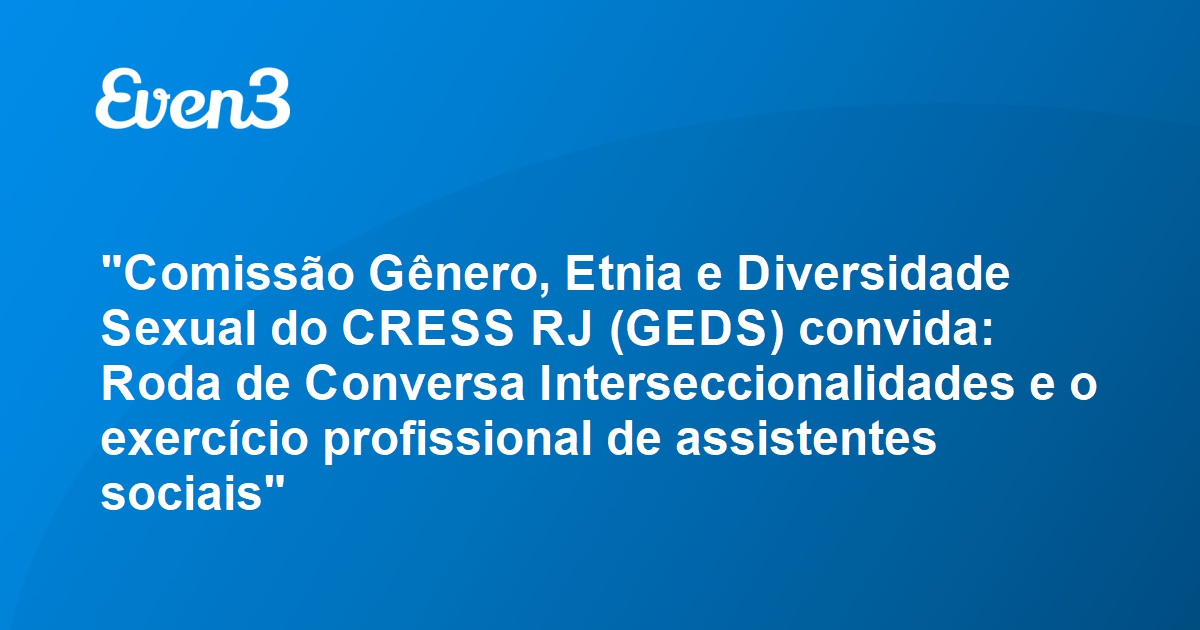 Comissão Gênero, Etnia e Diversidade Sexual do CRESS RJ (GEDS) convida:  Roda de Conversa Interseccionalidades e o exercício profissional de  assistentes sociais